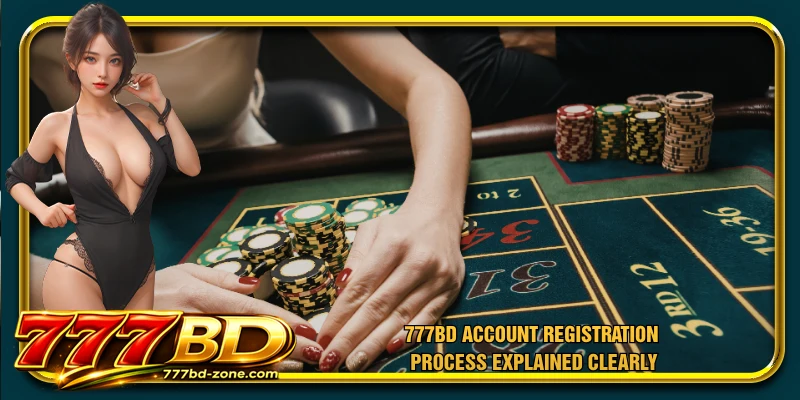 777BD account registration process explained clearly