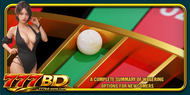 A complete summary of wagering options for newcomers