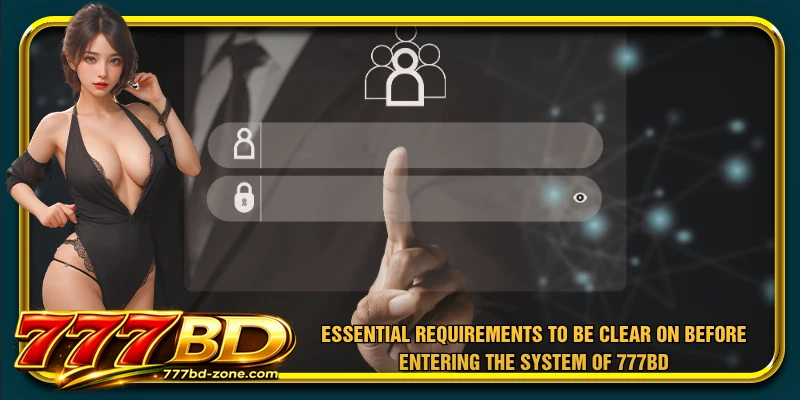Essential requirements to be clear on before entering the system of 777BD