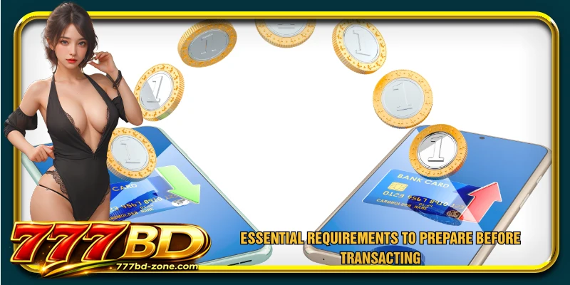 Essential requirements to prepare before transacting
