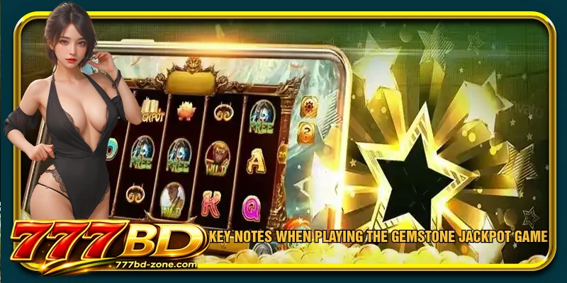 Key notes when playing the gemstone jackpot game