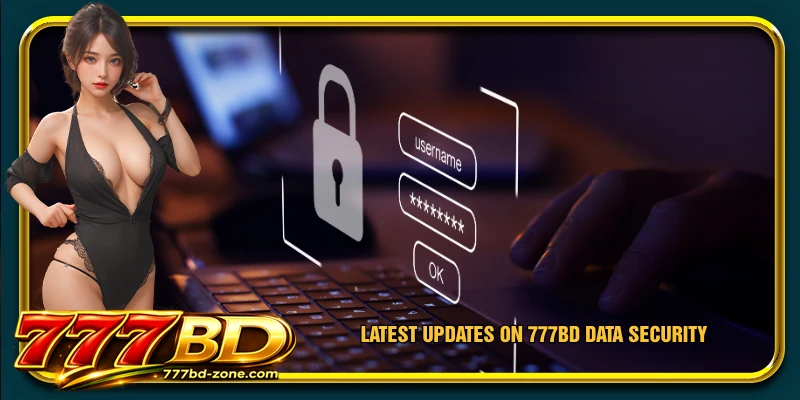 Latest updates on 777BD data security