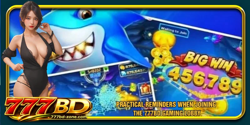 Practical reminders when joining the 777BD gaming lobby