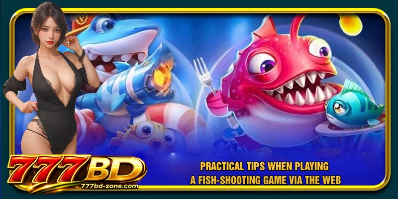 Practical tips when playing a fish-shooting game via the web