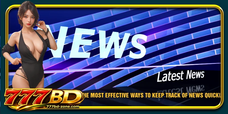 The most effective ways to keep track of news quickly