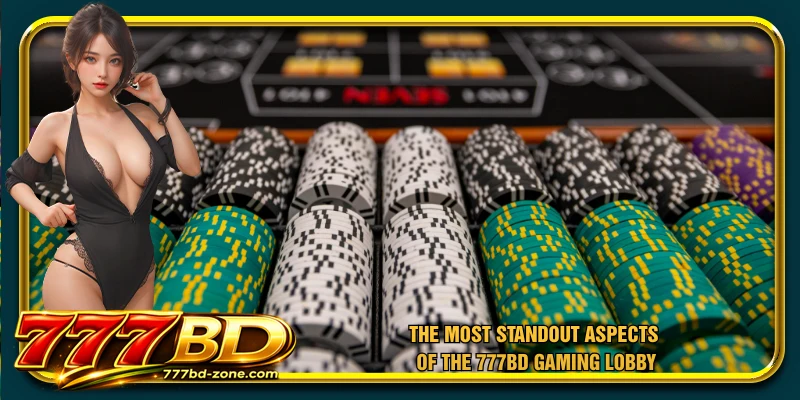 The most standout aspects of the 777BD gaming lobby